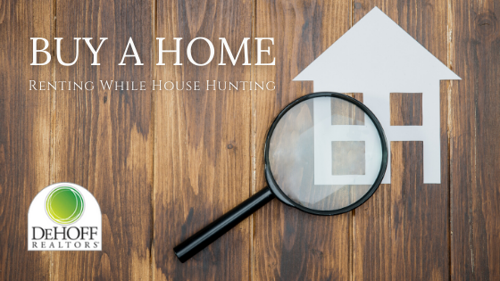 Renting While House Hunting - DeHOFF REALTORS®
